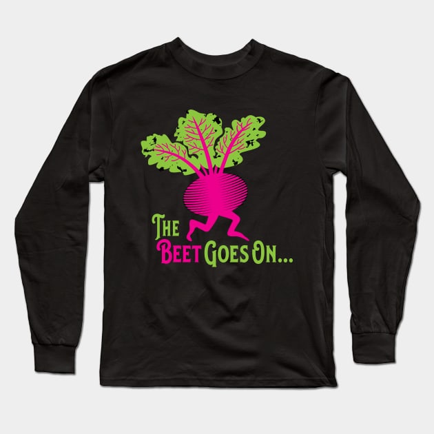 The Beet Goes On Long Sleeve T-Shirt by teejaya